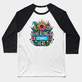 Healing Starts Here Baseball T-Shirt